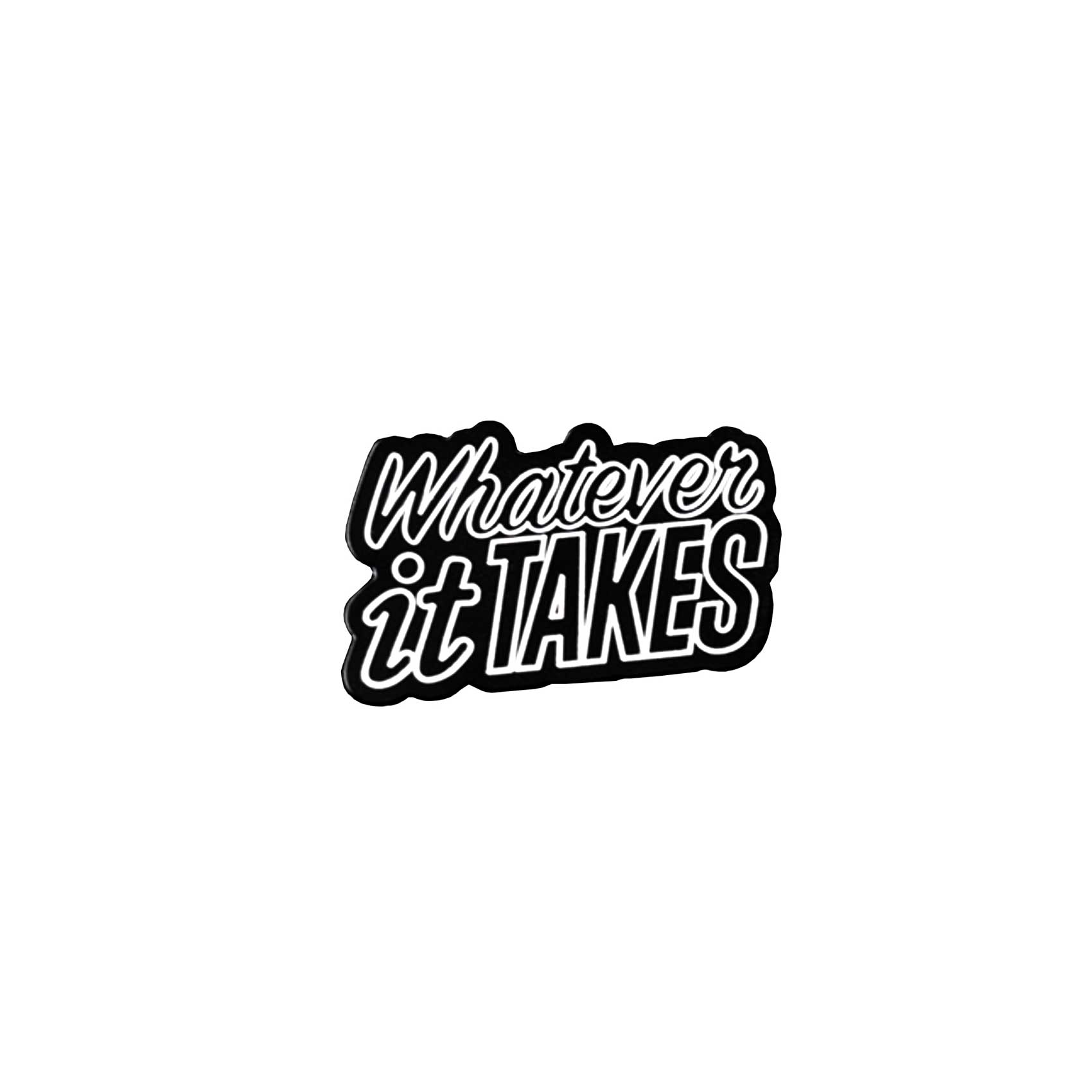 Whatever It Takes Pin - White Outline